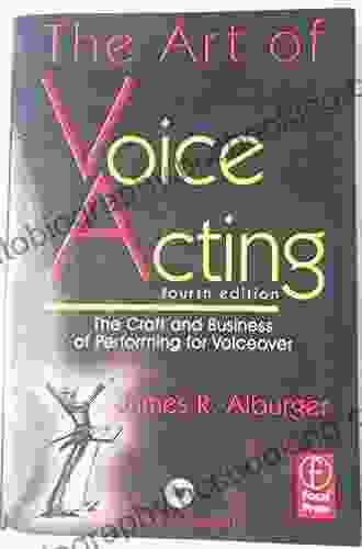 The Art Of Voice Acting: The Craft And Business Of Performing For Voiceover