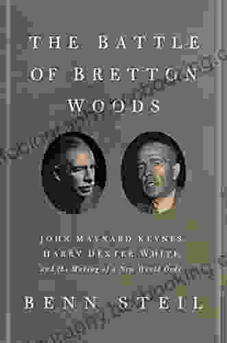 The Battle Of Bretton Woods: John Maynard Keynes Harry Dexter White And The Making Of A New World Order (Council On Foreign Relations (Princeton University Press))