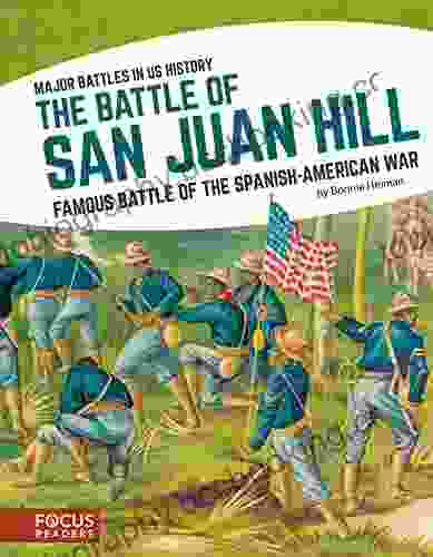 The Battle Of San Juan Hill: Famous Battle Of The Spanish American War (Major Battles In US History (Set Of 8))