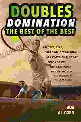 Doubles Domination: The Best Of The Best Tips Tactics And Strategies