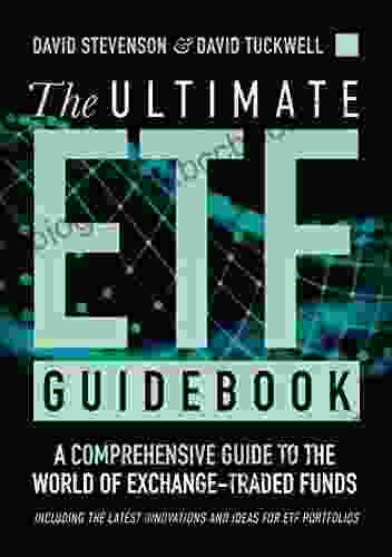 The Ultimate ETF Guidebook: A Comprehensive Guide To The World Of Exchange Traded Funds Including The Latest Innovations And Ideas For ETF Portfolios
