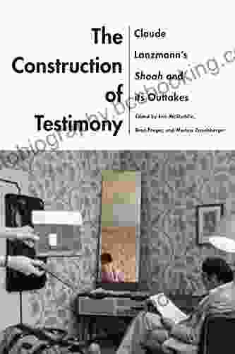 The Construction Of Testimony: Claude Lanzmann S Shoah And Its Outtakes (Contemporary Approaches To Film And Media Series)