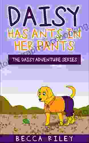 Daisy Has Ants In Her Pants: Children S Beginning Reader For Ages 3 6 About Waiting For A Birthday (The Daisy Adventure 4)