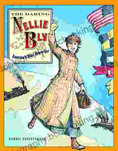 The Daring Nellie Bly: America S Star Reporter