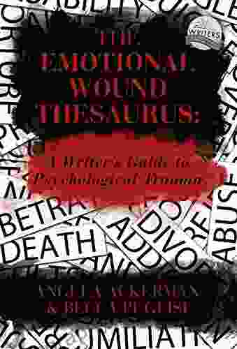 The Emotional Wound Thesaurus: A Writer S Guide To Psychological Trauma (Writers Helping Writers 6)