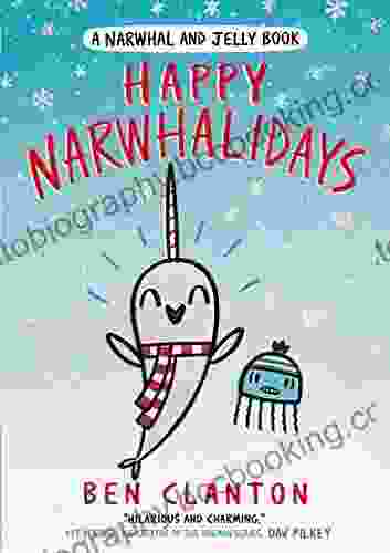 Happy Narwhalidays: The Funniest Young Children S 1st Graphic Novel For Readers Aged 5+ And The Perfect Christmas Gift (A Narwhal And Jelly Book 5)