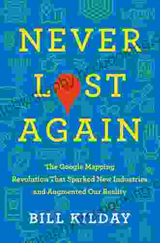 Never Lost Again: The Google Mapping Revolution That Sparked New Industries And Augmented Our Reality