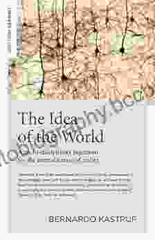 The Idea Of The World: A Multi Disciplinary Argument For The Mental Nature Of Reality
