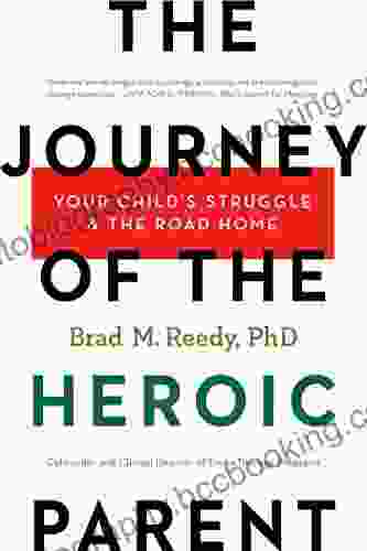 The Journey Of The Heroic Parent: Your Child S Struggle The Road Home