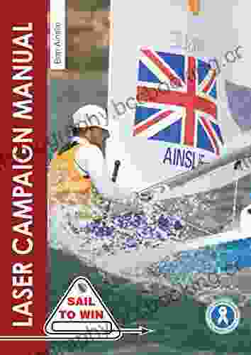 The Laser Campaign Manual: Top Tips From The World S Most Successful Olympic Sailor (Sail To Win 10)