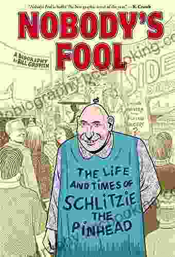 Nobody S Fool: The Life And Times Of Schlitzie The Pinhead