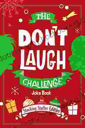 The Don T Laugh Challenge Stocking Stuffer Edition: The LOL Joke Contest For Boys And Girls Ages 6 7 8 9 10 And 11 Years Old A Stocking Stuffer Goodie For Kids