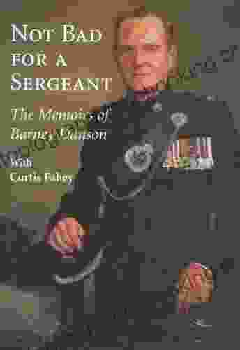 Not Bad For A Sergeant: The Memoirs Of Barney Danson