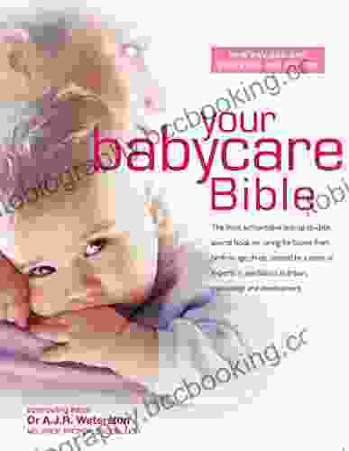 Your Babycare Bible: The Most Authoritative And Up To Date Source On Caring For Babies From Birth To Age Three
