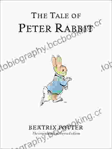The Tale Of Peter Rabbit: The Original And Authorized Edition (Beatrix Potter Originals 1)
