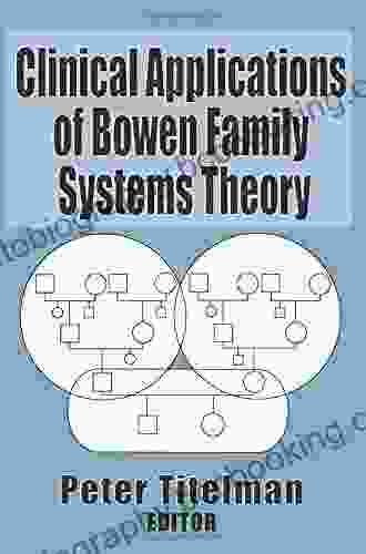 Clinical Applications Of Bowen Family Systems Theory (Haworth Marriage And The Family)