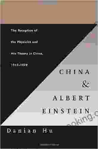 China And Albert Einstein: The Reception Of The Physicist And His Theory In China 1917 1979