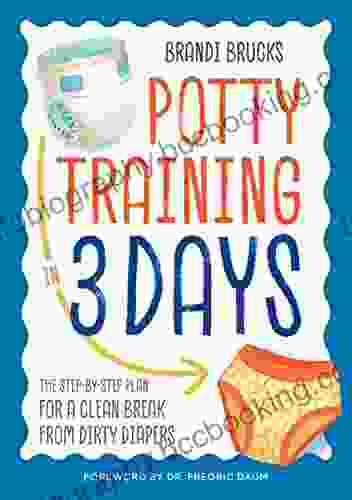 Potty Training In 3 Days: The Step By Step Plan For A Clean Break From Dirty Diapers