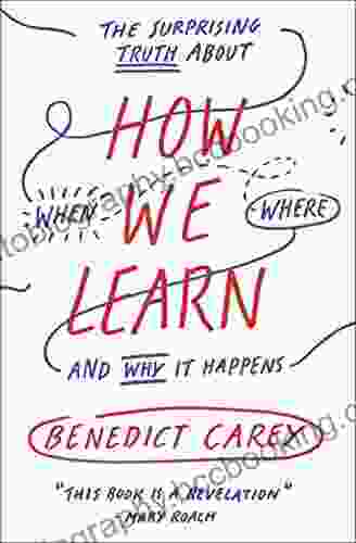 How We Learn: The Surprising Truth About When Where And Why It Happens