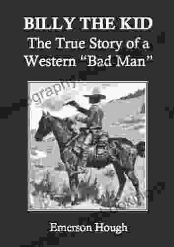 Billy The Kid: The True Story Of A Western Bad Man