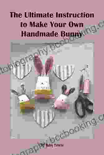 The Ultimate Instruction To Make Your Own Handmade Bunny: DIY Bunny Tutorial