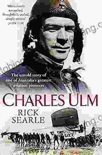 Charles Ulm: The Untold Story Of One Of Australia S Greatest Aviation Pioneers