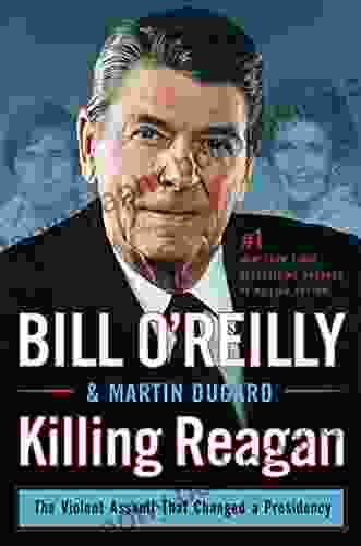 Killing Reagan: The Violent Assault That Changed A Presidency (Bill O Reilly S Killing Series)