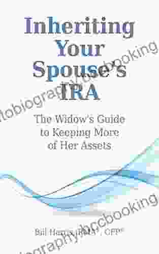 Inheriting Your Spouse S IRA: The Widow S Guide To Keeping More Of Her Assets