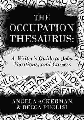 The Occupation Thesaurus: A Writer S Guide To Jobs Vocations And Careers (Writers Helping Writers 7)