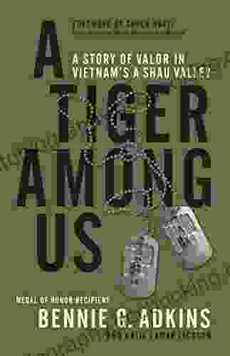 A Tiger Among Us: A Story Of Valor In Vietnam S A Shau Valley