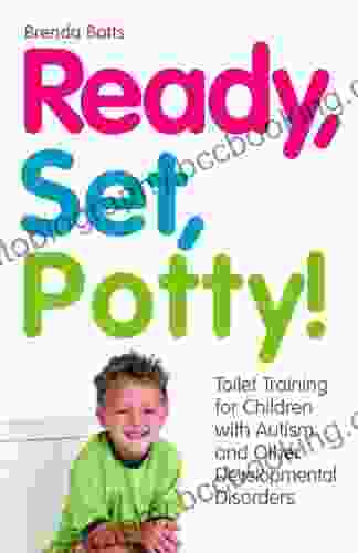 Ready Set Potty : Toilet Training For Children With Autism And Other Developmental Disorders