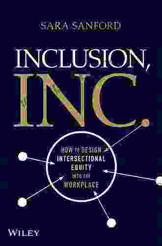 Inclusion Inc : How To Design Intersectional Equity Into The Workplace