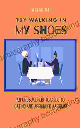 Try Walking In My Shoes: An Unusual How To Guide To Dating And Arranged Marriage
