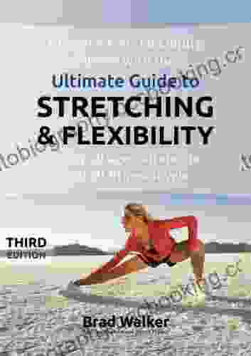 Ultimate Guide To Stretching Flexibility