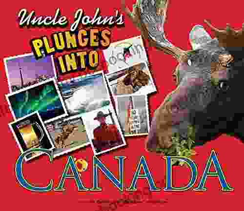 Uncle John S Plunges Into Canada: Illustrated Edition (Uncle John S Illustrated)