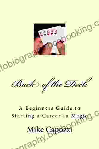 Back Of The Deck: A Beginner S Guide To Starting A Career In Magic