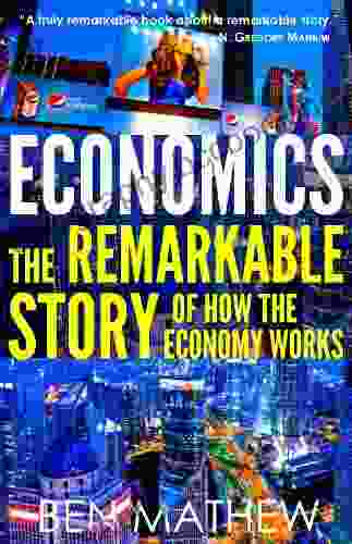 Economics: The Remarkable Story Of How The Economy Works