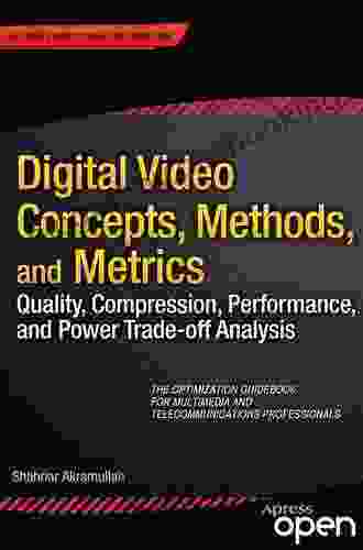 Digital Video Concepts Methods And Metrics: Quality Compression Performance And Power Trade Off Analysis