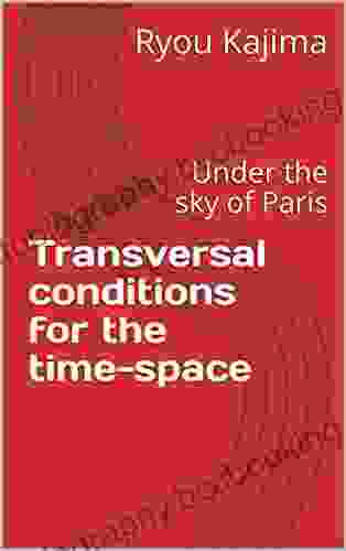 Transversal Conditions For The Time Space: Under The Sky Of Paris