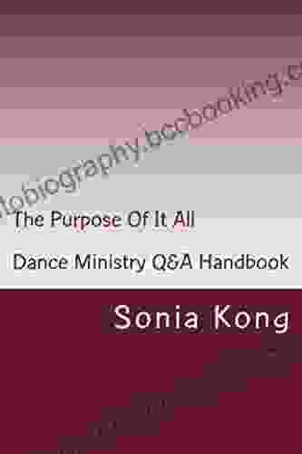 The Purpose Of It All: Dance Ministry Q A Handbook