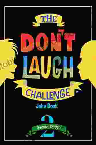 The Don T Laugh Challenge 2nd Edition: Children S Joke Including Riddles Funny Q A Jokes Knock Knock And Tongue Twisters For Kids Ages 5 6 Gift Ideas (Don T Laugh Challenge Series)