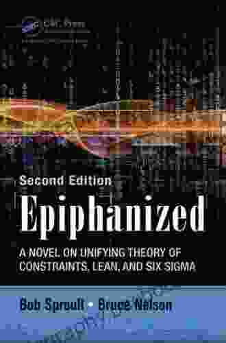 Epiphanized: A Novel On Unifying Theory Of Constraints Lean And Six Sigma Second Edition
