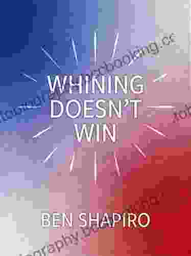 Whining Doesn T Win Ben Shapiro