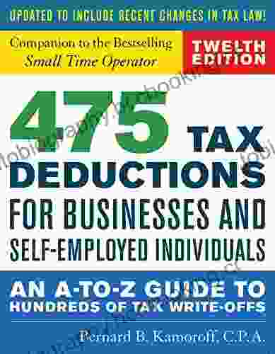475 Tax Deductions For Businesses And Self Employed Individuals: An A To Z Guide To Hundreds Of Tax Write Offs (422 Tax Deductions For Businesses And Self Employed Individuals)