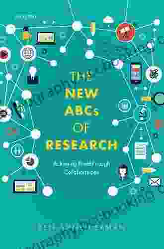 The New ABCs Of Research: Achieving Breakthrough Collaborations