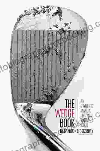 The Wedge Book: An Owner S Manual For Your Short Game