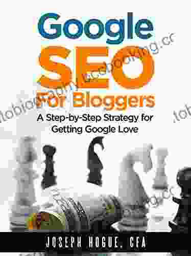 Google SEO For Bloggers: Easy Search Engine Optimization And Website Marketing For Google Love