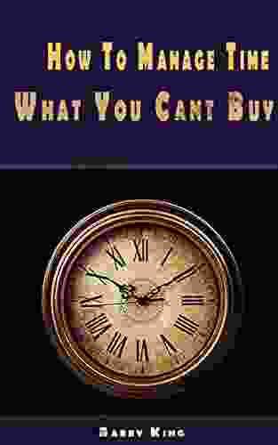 How To Manage Time: What You Can T Buy