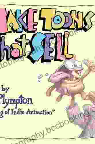 Making Toons That Sell Without Selling Out: The Bill Plympton Guide To Independent Animation Success