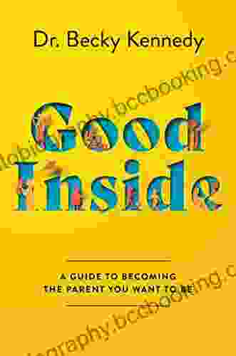 Good Inside: A Guide To Becoming The Parent You Want To Be